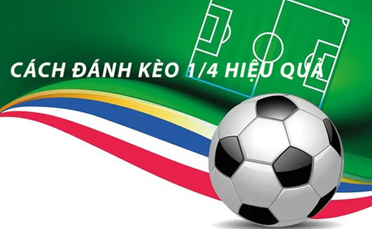 Cách Chơi Kèo Chấp 0.25 Chuẩn Xác Và Hiệu Quả Trong Cá Cược Bóng Đá