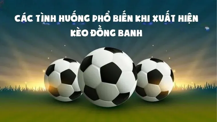 Cách Chơi Kèo Đồng Banh Chuẩn Xác Và Hiểu Đúng Chiến Thuật Cá Cược