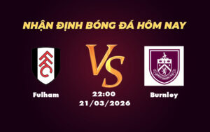 fulham burnley 21 03 ngoai hang anh