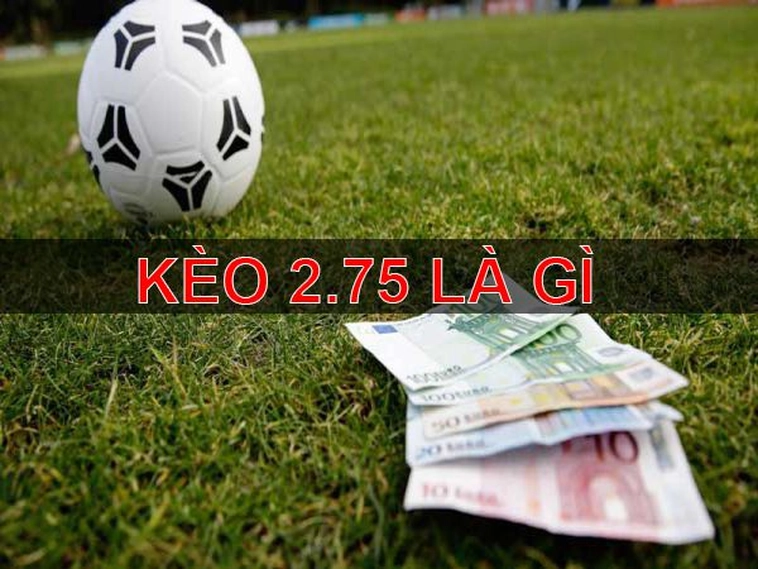 Cách Chơi Kèo 2.75 Hiệu Quả Và Phân Tích Tỷ Lệ Chuẩn Xác Trong Bóng Đá