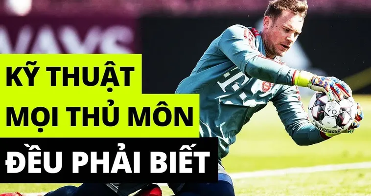 Kỹ Thuật Thủ Môn Trong Bóng Đá Và Các Yếu Tố Quyết Định Thành Công